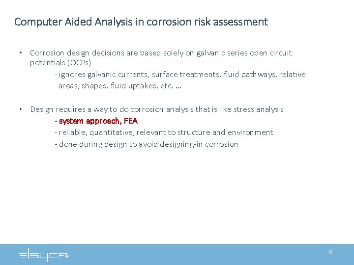 Computer Aided Analysis in corrosion risk assessment • Corrosion design decisions are based solely Computer Aided Analysis in corrosion risk assessment • Corrosion design decisions are based solely