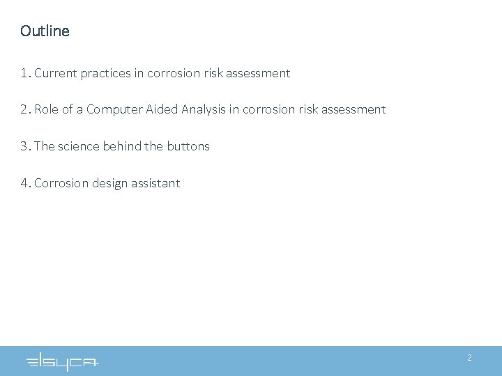 Outline 1. Current practices in corrosion risk assessment 2. Role of a Computer Aided Outline 1. Current practices in corrosion risk assessment 2. Role of a Computer Aided