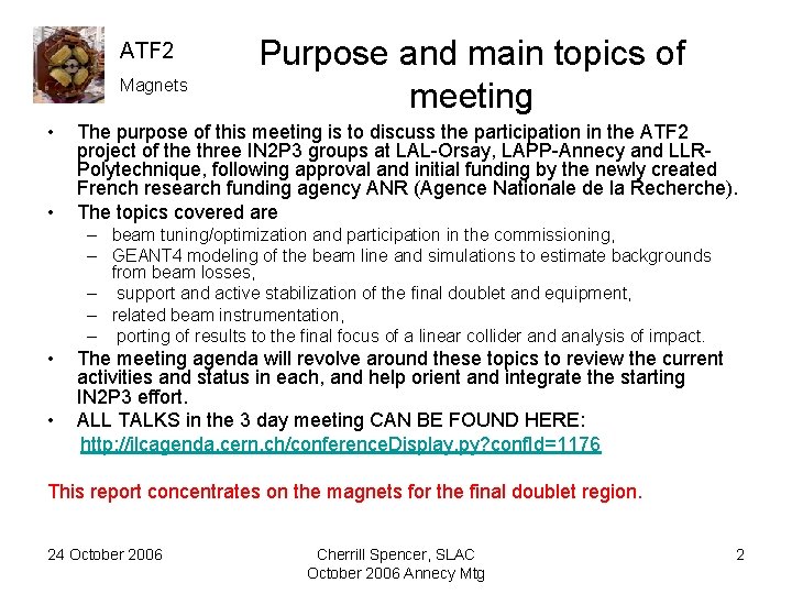 ATF 2 Magnets • • Purpose and main topics of meeting The purpose of