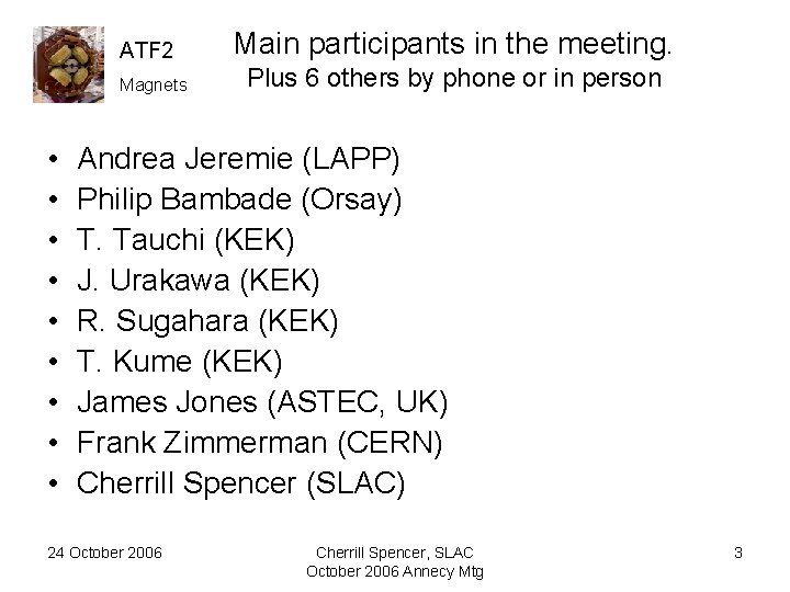 ATF 2 Magnets • • • Main participants in the meeting. Plus 6 others