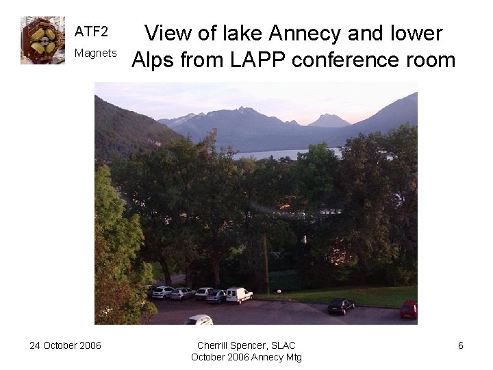 ATF 2 Magnets 24 October 2006 View of lake Annecy and lower Alps from