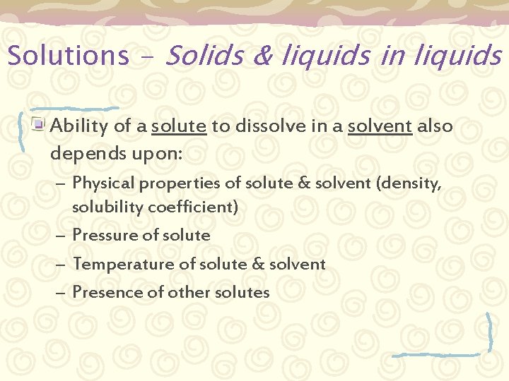 Solutions - Solids & liquids in liquids Ability of a solute to dissolve in