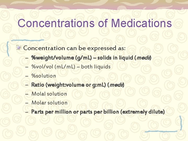 Concentrations of Medications Concentration can be expressed as: – – – – %weight/volume (g/m.