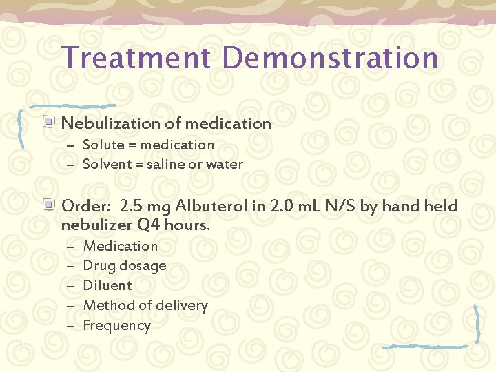 Treatment Demonstration Nebulization of medication – Solute = medication – Solvent = saline or