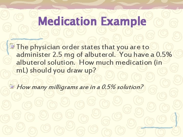 Medication Example The physician order states that you are to administer 2. 5 mg
