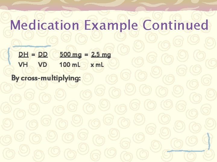 Medication Example Continued DH = DD VH VD 500 mg = 2. 5 mg