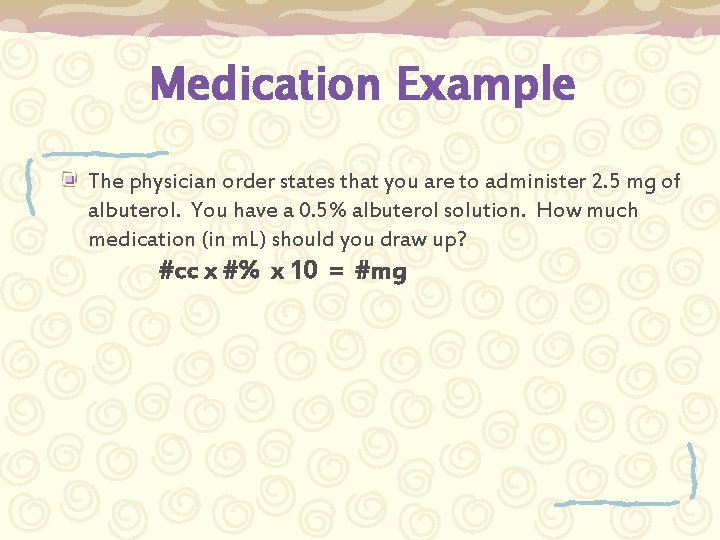 Medication Example The physician order states that you are to administer 2. 5 mg