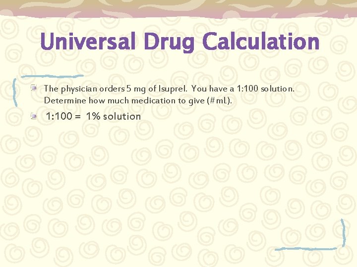Universal Drug Calculation The physician orders 5 mg of Isuprel. You have a 1: