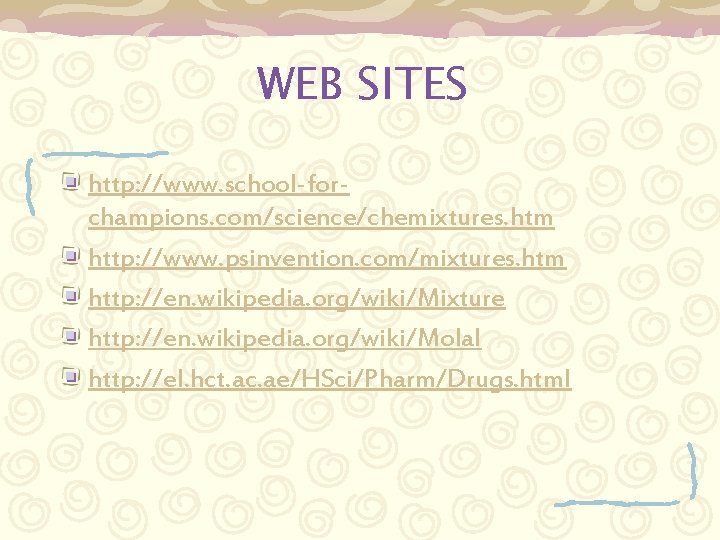 WEB SITES http: //www. school-forchampions. com/science/chemixtures. htm http: //www. psinvention. com/mixtures. htm http: //en.