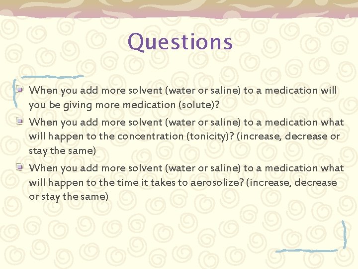 Questions When you add more solvent (water or saline) to a medication will you