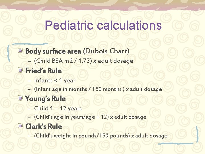 Pediatric calculations Body surface area (Dubois Chart) – (Child BSA m 2 / 1.