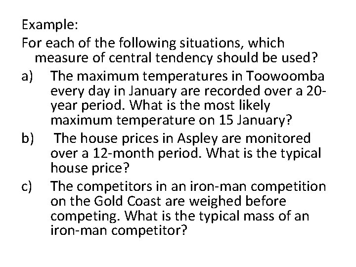 Example: For each of the following situations, which measure of central tendency should be