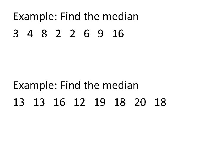 Example: Find the median 3 4 8 2 2 6 9 16 Example: Find
