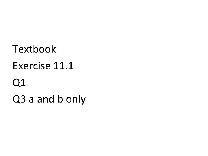 Textbook Exercise 11. 1 Q 3 a and b only 
