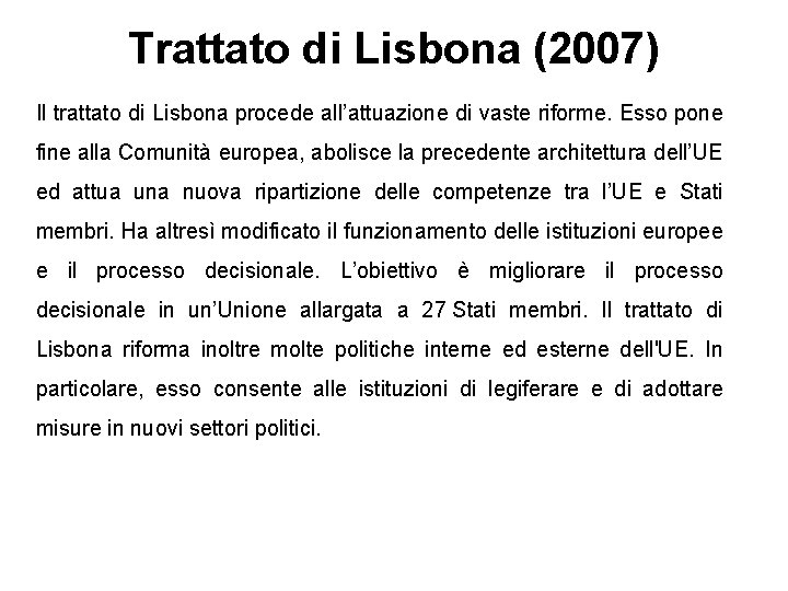 Trattato di Lisbona (2007) Il trattato di Lisbona procede all’attuazione di vaste riforme. Esso