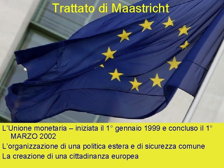 Trattato di Maastricht L’Unione monetaria – iniziata il 1° gennaio 1999 e concluso il