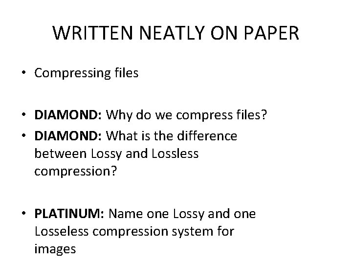 WRITTEN NEATLY ON PAPER • Compressing files • DIAMOND: Why do we compress files?