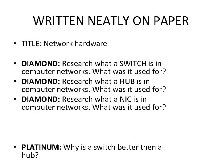 WRITTEN NEATLY ON PAPER • TITLE: Network hardware • DIAMOND: Research what a SWITCH