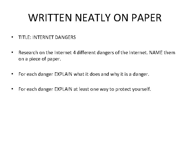 WRITTEN NEATLY ON PAPER • TITLE: INTERNET DANGERS • Research on the Internet 4