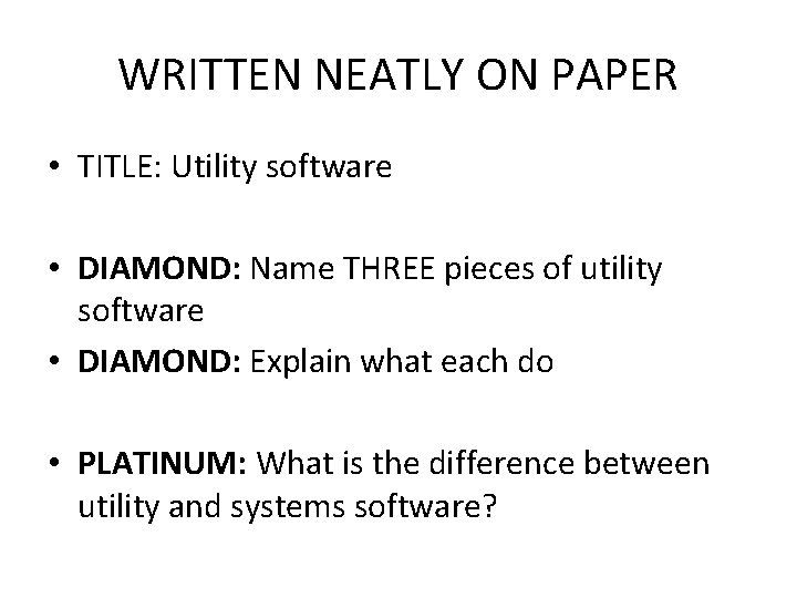 WRITTEN NEATLY ON PAPER • TITLE: Utility software • DIAMOND: Name THREE pieces of