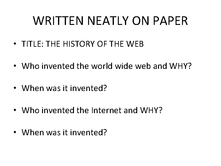 WRITTEN NEATLY ON PAPER • TITLE: THE HISTORY OF THE WEB • Who invented