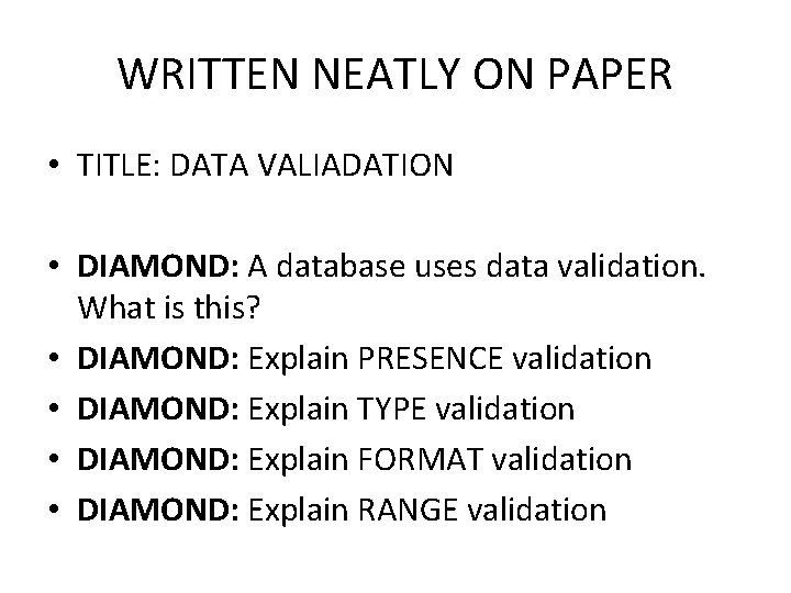 WRITTEN NEATLY ON PAPER • TITLE: DATA VALIADATION • DIAMOND: A database uses data