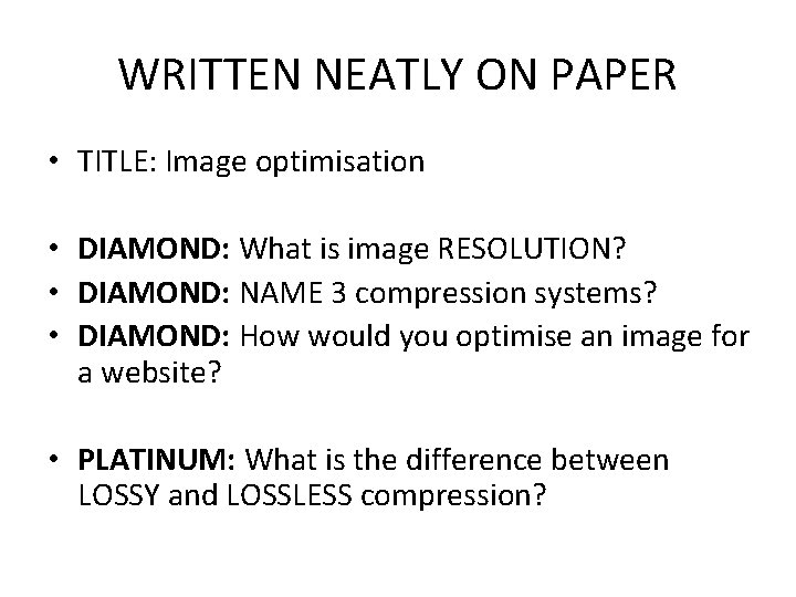 WRITTEN NEATLY ON PAPER • TITLE: Image optimisation • DIAMOND: What is image RESOLUTION?