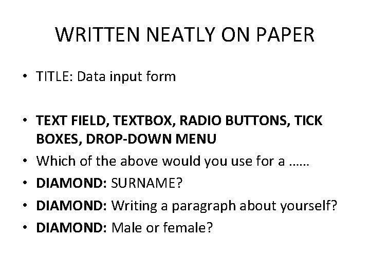 WRITTEN NEATLY ON PAPER • TITLE: Data input form • TEXT FIELD, TEXTBOX, RADIO