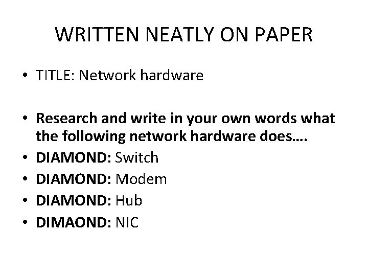 WRITTEN NEATLY ON PAPER • TITLE: Network hardware • Research and write in your