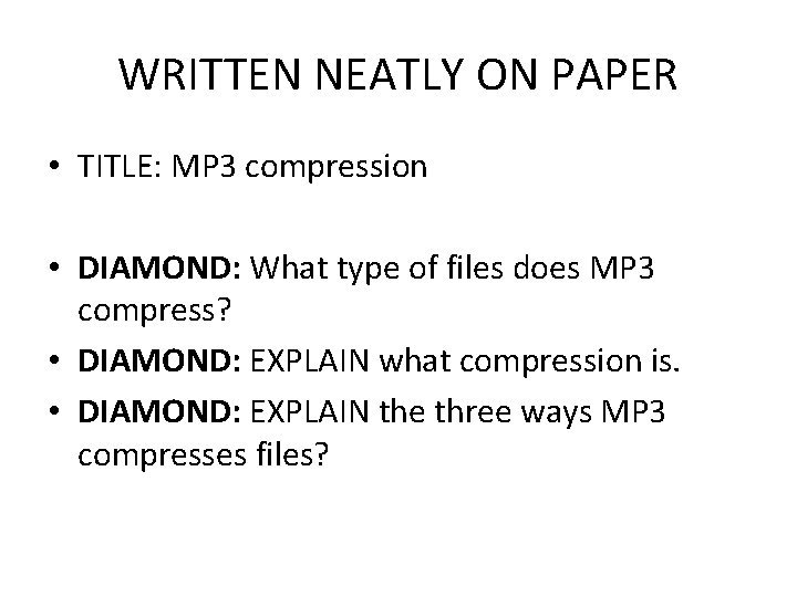 WRITTEN NEATLY ON PAPER • TITLE: MP 3 compression • DIAMOND: What type of