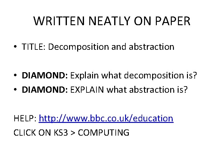 WRITTEN NEATLY ON PAPER • TITLE: Decomposition and abstraction • DIAMOND: Explain what decomposition