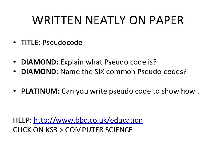 WRITTEN NEATLY ON PAPER • TITLE: Pseudocode • DIAMOND: Explain what Pseudo code is?