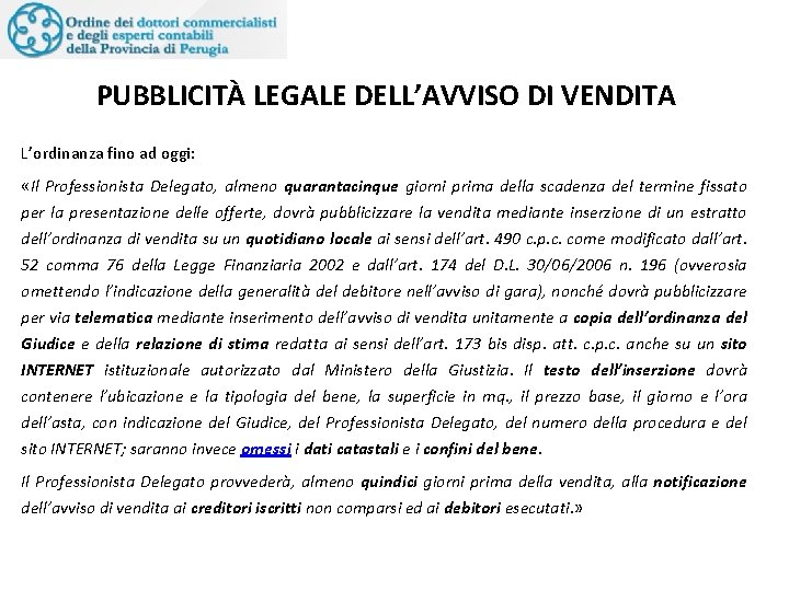 PUBBLICITÀ LEGALE DELL’AVVISO DI VENDITA L’ordinanza fino ad oggi: «Il Professionista Delegato, almeno quarantacinque