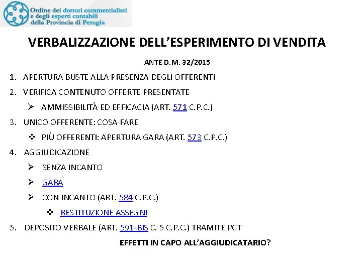 VERBALIZZAZIONE DELL’ESPERIMENTO DI VENDITA ANTE D. M. 32/2015 1. APERTURA BUSTE ALLA PRESENZA DEGLI