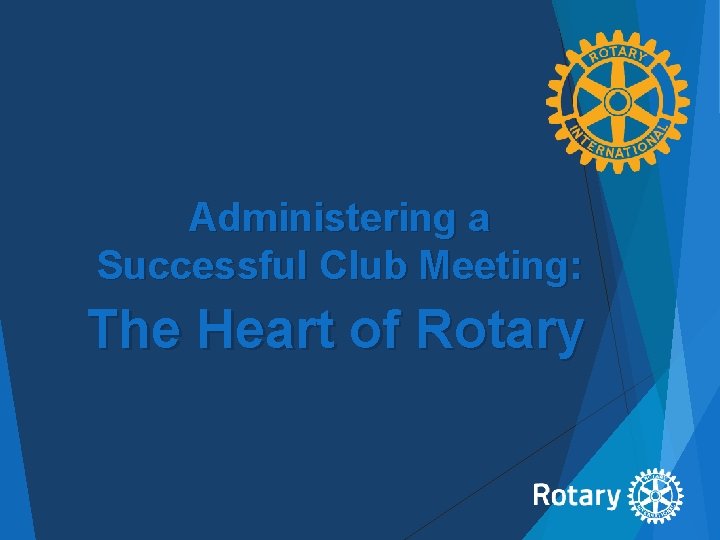Administering a Successful Club Meeting: The Heart of Rotary 