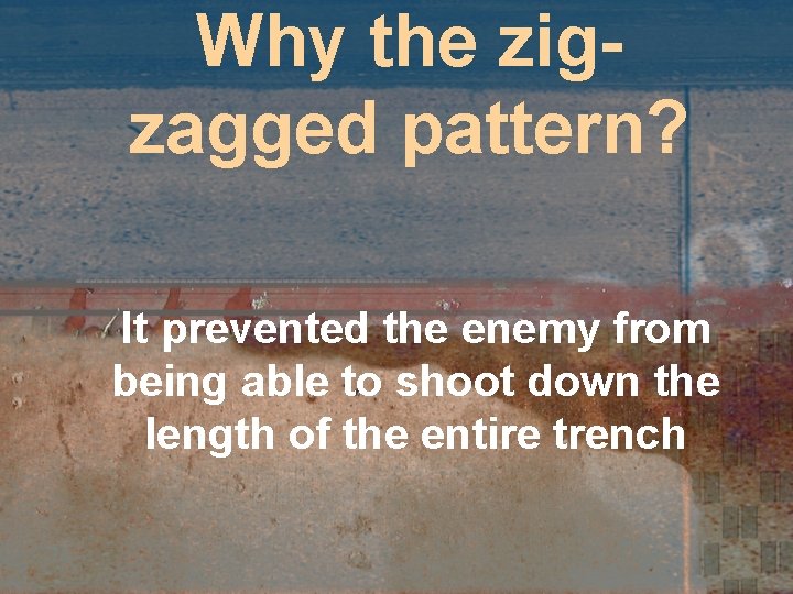 Why the zigzagged pattern? It prevented the enemy from being able to shoot down