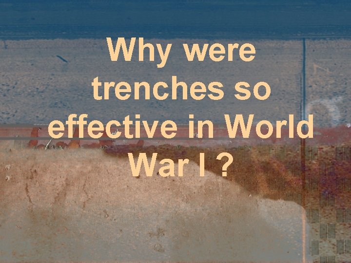 Why were trenches so effective in World War I ? 