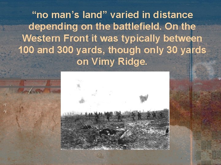 “no man’s land” varied in distance depending on the battlefield. On the Western Front