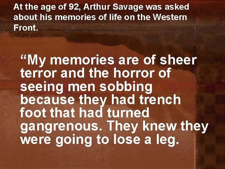At the age of 92, Arthur Savage was asked about his memories of life