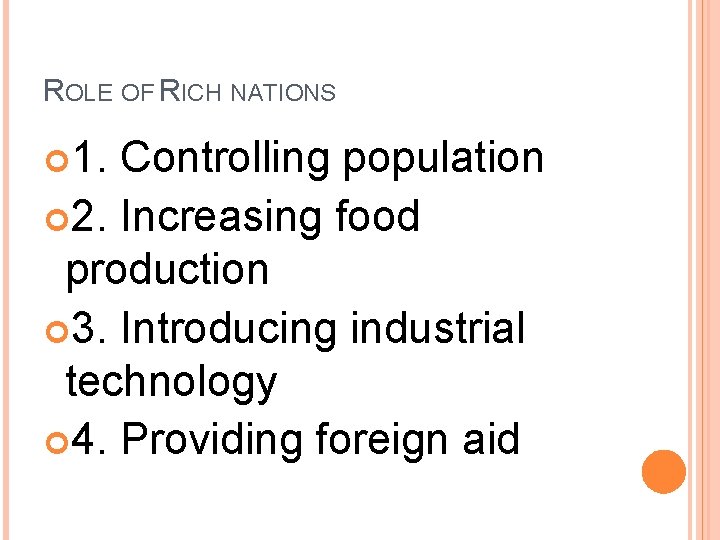 ROLE OF RICH NATIONS 1. Controlling population 2. Increasing food production 3. Introducing industrial ROLE OF RICH NATIONS 1. Controlling population 2. Increasing food production 3. Introducing industrial