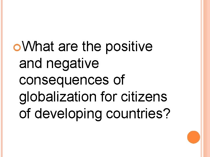 What are the positive and negative consequences of globalization for citizens of developing What are the positive and negative consequences of globalization for citizens of developing