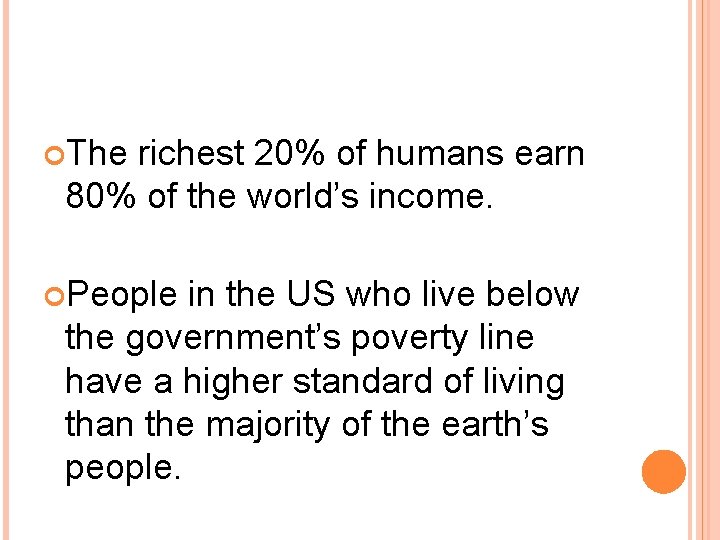 The richest 20% of humans earn 80% of the world’s income. People in The richest 20% of humans earn 80% of the world’s income. People in