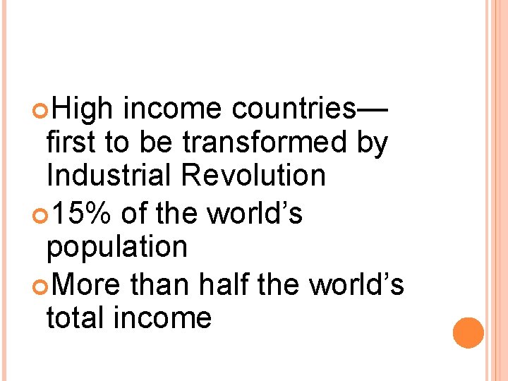 High income countries— first to be transformed by Industrial Revolution 15% of the High income countries— first to be transformed by Industrial Revolution 15% of the