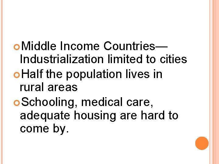 Middle Income Countries— Industrialization limited to cities Half the population lives in rural Middle Income Countries— Industrialization limited to cities Half the population lives in rural