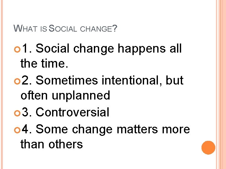 WHAT IS SOCIAL CHANGE? 1. Social change happens all the time. 2. Sometimes intentional, WHAT IS SOCIAL CHANGE? 1. Social change happens all the time. 2. Sometimes intentional,