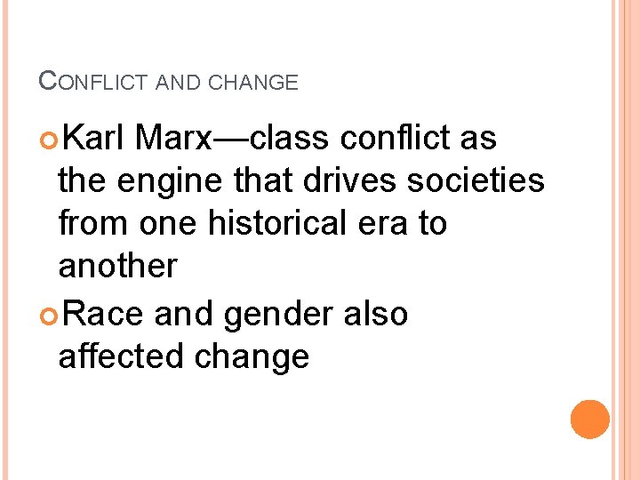 CONFLICT AND CHANGE Karl Marx—class conflict as the engine that drives societies from one CONFLICT AND CHANGE Karl Marx—class conflict as the engine that drives societies from one