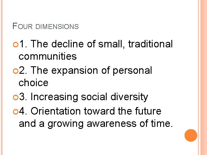 FOUR DIMENSIONS 1. The decline of small, traditional communities 2. The expansion of personal FOUR DIMENSIONS 1. The decline of small, traditional communities 2. The expansion of personal