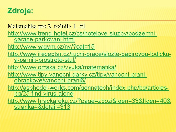 Zdroje: Matematika pro 2. ročník- 1. díl http: //www. trend-hotel. cz/cs/hotelove-sluzby/podzemnigaraze-parkovani. html http: //www.