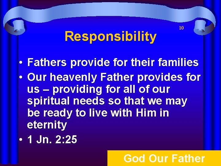 Responsibility 10 • • Fathers provide for their families Our heavenly Father provides for