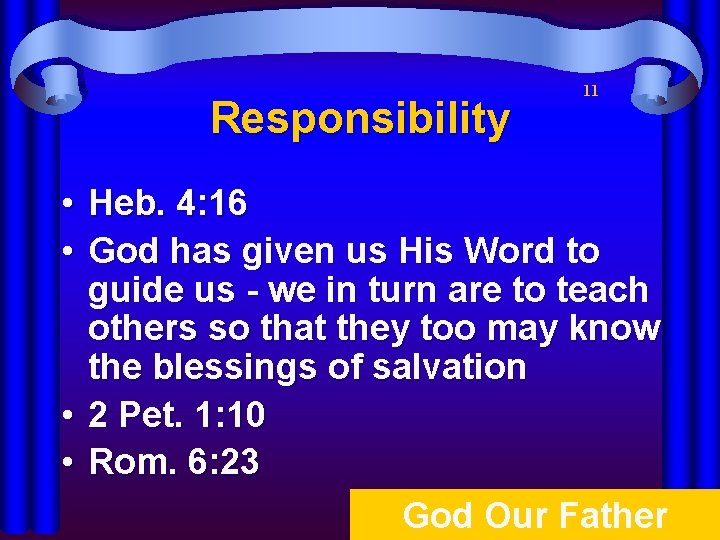 Responsibility • • 11 Heb. 4: 16 God has given us His Word to